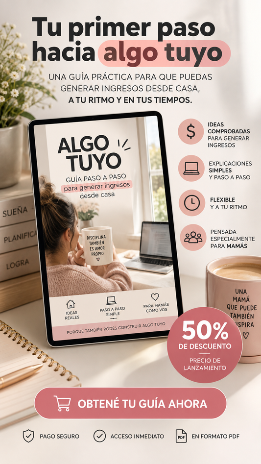 ALGO TUYO: La guía para mamás que quieren emprender (y por fin empezar)